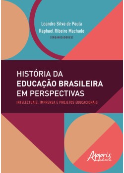 História da educação brasileira em perspectivas: intelectuais, imprensa e projetos educacionais