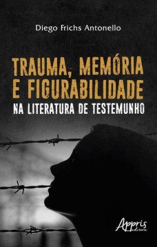 Trauma, memória e figurabilidade na literatura de testemunho