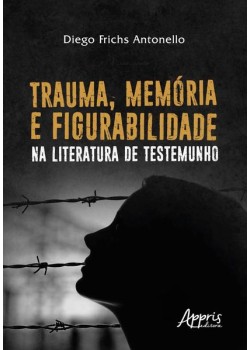 Trauma, memória e figurabilidade na literatura de testemunho