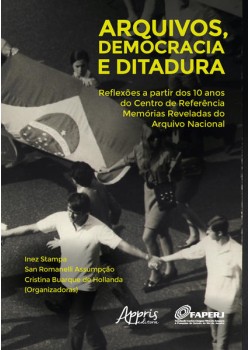 Arquivos, democracia e ditadura: reflexões a partir dos 10 anos do centro de referência memórias reveladas do arquivo nacional