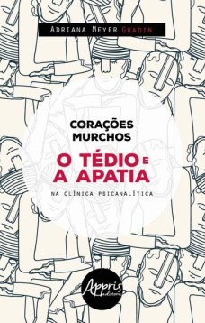 Corações murchos : o tédio e a apatia na clínica psicanalista