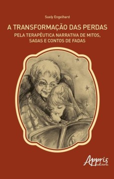 A transformação das perdas pela terapêutica narrativa de mitos, sagas e contos de fadas