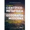 A ruptura científico-metafísica e a gênese da geografia moderna