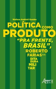 Política como produto: pra frente, brasil, roberto farias e a ditadura militar