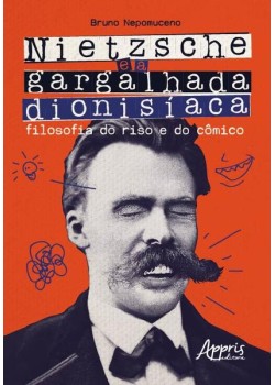 Nietzsche e a gargalhada dionisíaca: filosofia do riso e do cômico