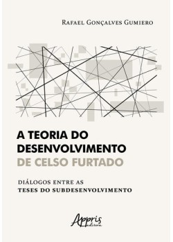 A teoria do desenvolvimento de celso furtado diálogos entre as teses do subdesenvolvimento