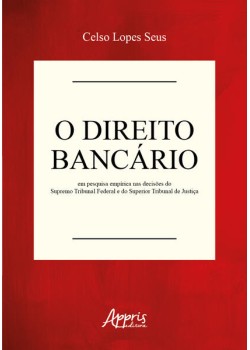 O direito bancário em pesquisa empírica nas decisões do Supremo Tribunal Federal e do Superior Tribunal de Justiça