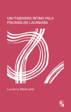 Um itinerário íntimo pela psicanálise lacaniana