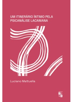 Um itinerário íntimo pela psicanálise lacaniana