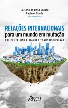 Relações internacionais para um mundo em mutação: policentrismos e diálogo transdiciplinar