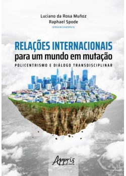 Relações internacionais para um mundo em mutação: policentrismos e diálogo transdiciplinar