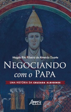 Negociando com o papa uma história da cruzada albigense