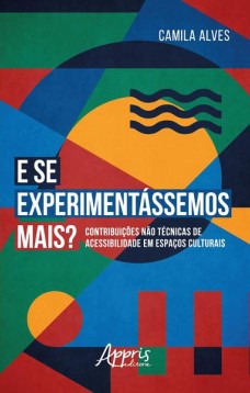 E se experimentássemos mais? : contribuições nào técnicas de acessibilidade em espaços culturais