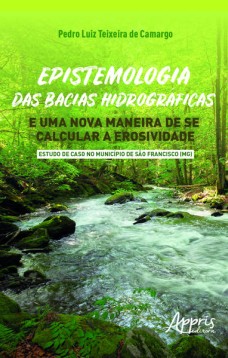 Epistemologia das bacias hidrográficas e uma nova maneira de se calcular a erosividade - estudo de caso no município de sào francisco (mg)