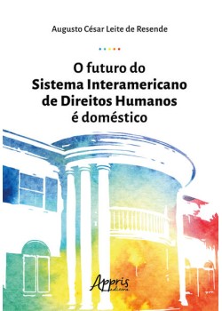 O futuro do sistema interamericano de direitos humanos é doméstico