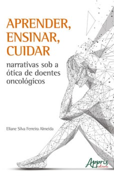 Aprender, ensinar, cuidar narrativas sob a à“tica de doentes oncológicos