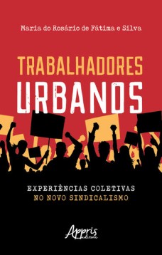 Trabalhadores urbanos: experiências coletivas no novo sindicalismo