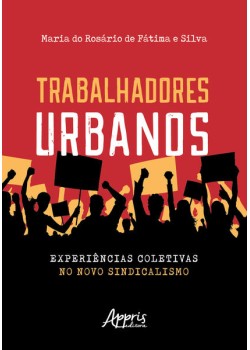 Trabalhadores urbanos: experiências coletivas no novo sindicalismo