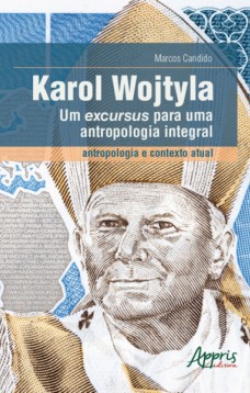 Karol Wojtyla - Um excursus para uma antropologia integral