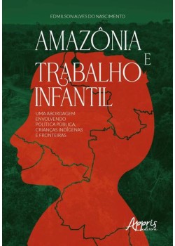 Amazônia e trabalho infantil: uma abordagem envolvendo política pública, crianças indígenas e fronteiras