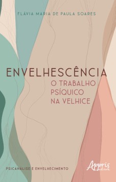 Envelhescência: o trabalho psíquico na velhice