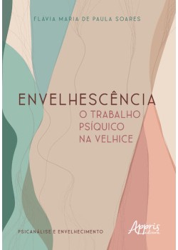 Envelhescência: o trabalho psíquico na velhice