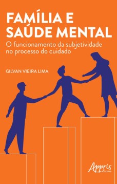 Família e saúde mental: o funcionamento da subjetividade no processo do cuidado