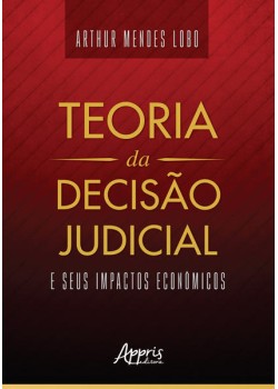 Teoria da decisão judicial e seus impactos econômicos