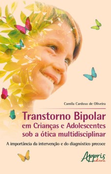 Transtorno bipolar em crianças e adolescentes sob a à“tica multidisciplinar: a importância da intervenção e do diagnóstico precoce