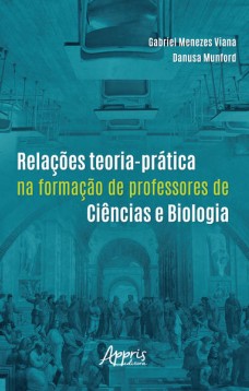 Relações teoria-prática na formação de professores de ciências e biologia