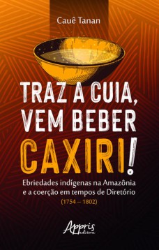 Traz a cuia, vem beber caxiri!