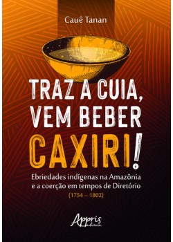 Traz a cuia, vem beber caxiri!