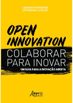 Open innovation. colaborar para inovar. um guia para a inovação aberta