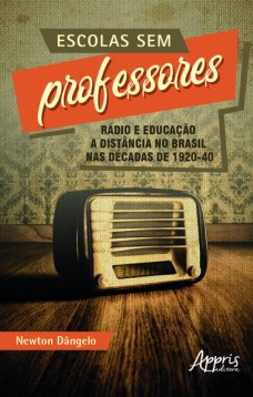 Escolas sem professores: rádio e educação a distância no Brasil nas décadas de 1920-40