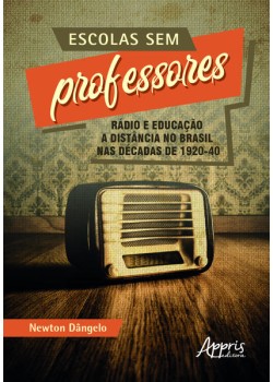 Escolas sem professores: rádio e educação a distância no Brasil nas décadas de 1920-40