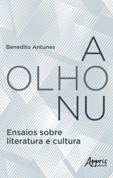 A olho nu - ensaios sobre literatura e cultura