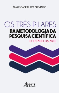 Os três pilares da metodologia da pesquisa científica: o estado da arte