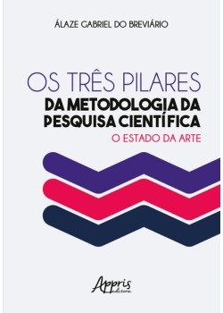 Os três pilares da metodologia da pesquisa científica: o estado da arte