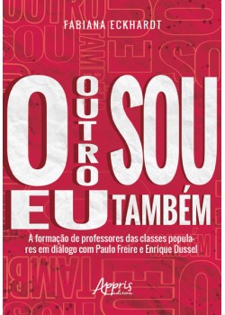 O outro sou eu também a formação de professores das classes populares em diálogo com paulo freire e enrique dussel