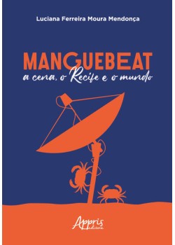 Manguebeat - A cena, o Recife e o mundo