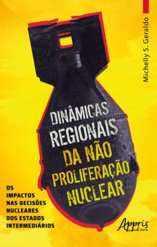 Dinâmicas regionais da nào proliferação nuclear os impactos nas decisões nucleares dos estados intermediários