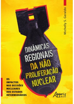 Dinâmicas regionais da nào proliferação nuclear os impactos nas decisões nucleares dos estados intermediários