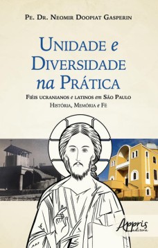 Unidade e diversidade na prática: fiéis ucranianos e latinos em sào paulo história, memória e fé