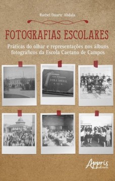 Fotografias escolares: práticas do olhar e representações nos àlbuns fotográficos da escola caetano de campos