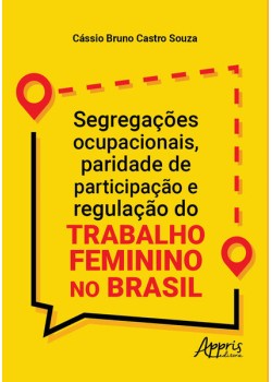 Segregações ocupacionais, paridade de participação e regulação do trabalho feminino no Brasil