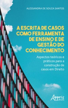 A escrita de casos como ferramenta de ensino e de gestào do conhecimento - aspectos teóricos e práticos para a construção de casos em direito