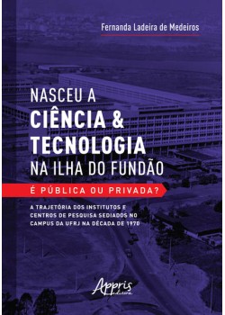 Nasceu a ciência & tecnologia na Ilha do Fundão - É pública ou privada?