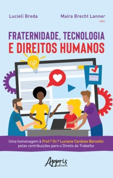 Fraternidade, tecnologia e direitos humanos: uma homenagem à prof.âª dr.âª luciane cardoso barzotto pelas contribuições para o direito do trabalho