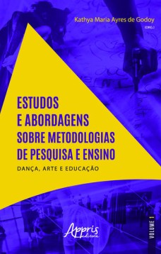 Estudos e abordagens sobre metodologias de pesquisa e ensino: 2020 dança, arte e educação - volume i