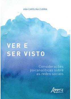 Ver e ser visto: considerações psicanalíticas sobre as redes sociais